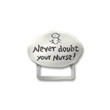 Never doubt your nurse or Love a Nurse